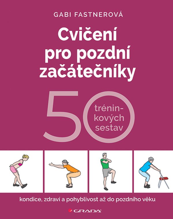 CVIČENÍ PRO POZDNÍ ZAČÁTEČNÍKY 50 TRÉNINKOVÝCH SESTAV