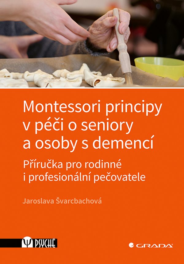 Obálka knihy MONTESSORI PRINCIPY V PÉČI O SENIORY A OSOBY S DEMENCÍ od autora Švarcbachová Jaroslava