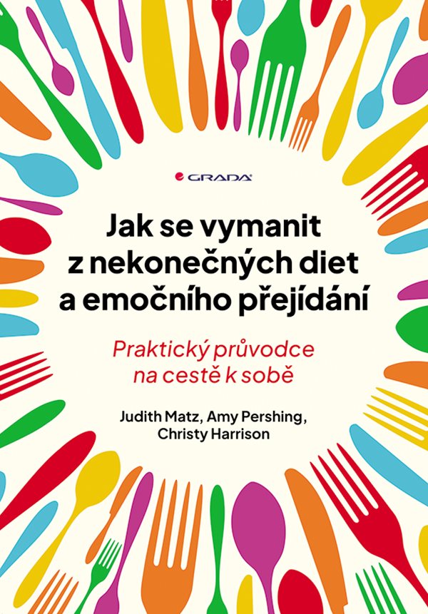JAK SE VYMANIT Z NEKONEČNÝCH DIET A EMOČNÍHO PŘEJÍDÁNÍ