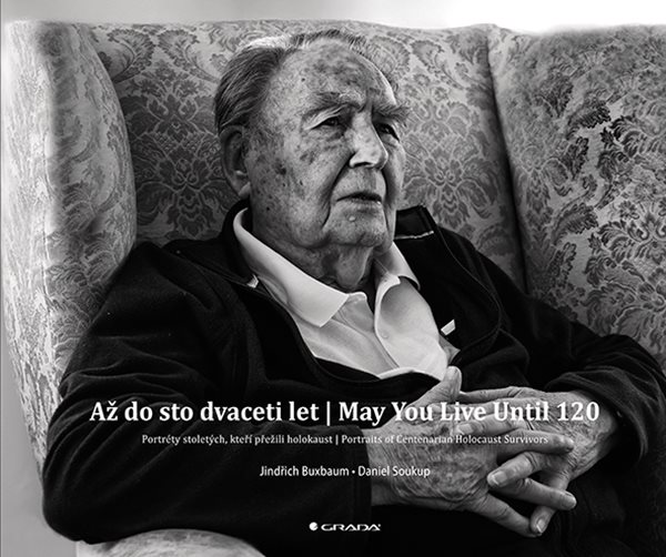 Obálka knihy AŽ DO STO DVACETI LET | MAY YOU LIVE UNTIL 120 od autora Buxbaum Jindřich,  Soukup Daniel