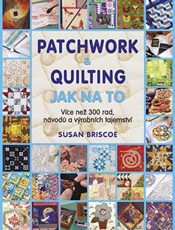 Patchwork a quilting: Jak na to