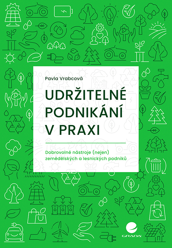 Udržitelné podnikání v praxi - Dobrovolné nástroje (nejen) zemědělských a lesnických podniků koupíte na Grada