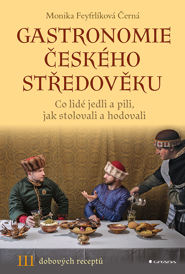 Kniha: Gastronomie českého středověku od Černá-Feyfrlíková Monika
