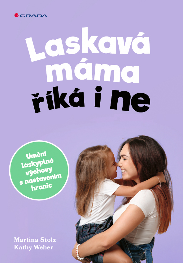 Laskavá máma říká i ne - Umění láskyplné výchovy s nastavením hranic koupíte na Grada