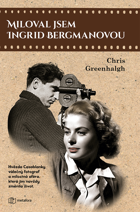 Miloval jsem Ingrid Bergmanovou, Hvězda Casablanky, válečný fotograf a milostná aféra, která jim navždy změnila život.