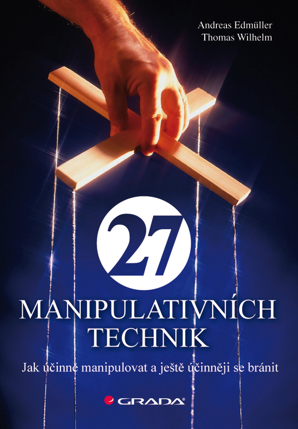 27 manipulativních technik, Jak účinně manipulovat a ještě účinněji se bránit